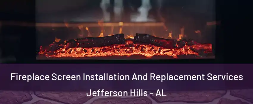 Fireplace Screen Installation And Replacement Services Jefferson Hills - AL
