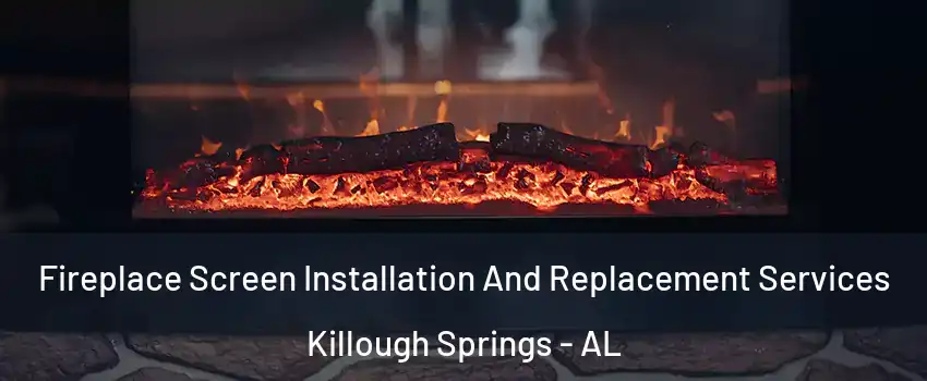 Fireplace Screen Installation And Replacement Services Killough Springs - AL