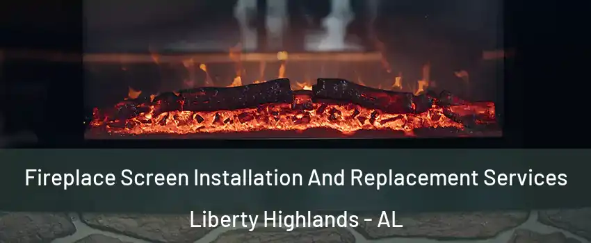Fireplace Screen Installation And Replacement Services Liberty Highlands - AL