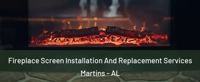 Fireplace Screen Installation And Replacement Services Martins - AL