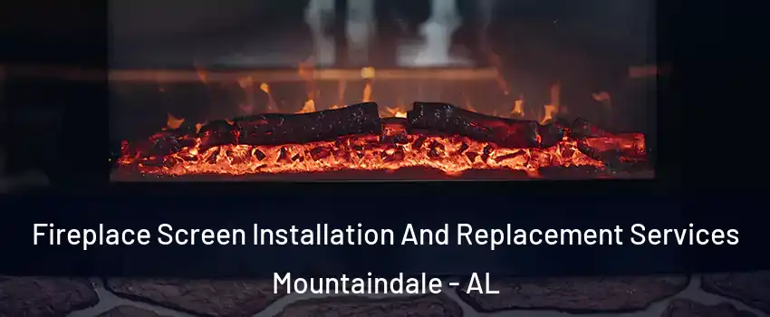 Fireplace Screen Installation And Replacement Services Mountaindale - AL