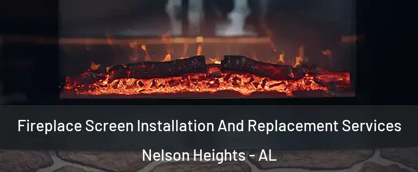 Fireplace Screen Installation And Replacement Services Nelson Heights - AL