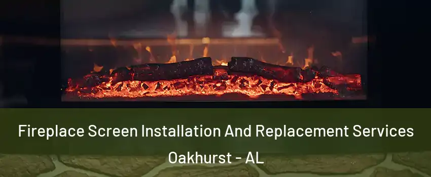 Fireplace Screen Installation And Replacement Services Oakhurst - AL