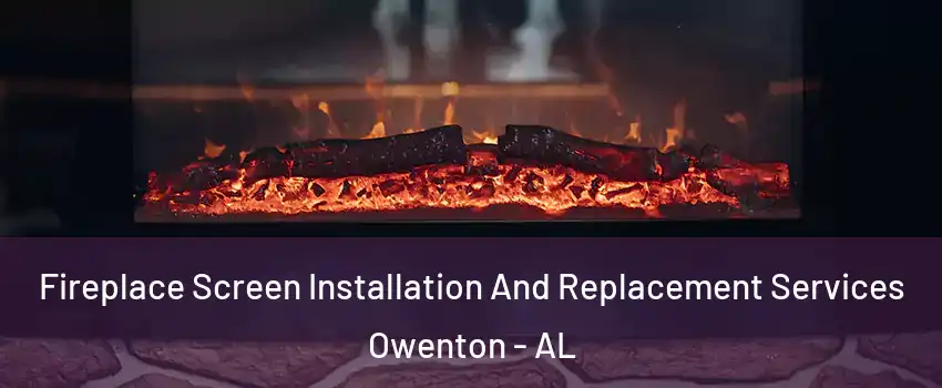 Fireplace Screen Installation And Replacement Services Owenton - AL