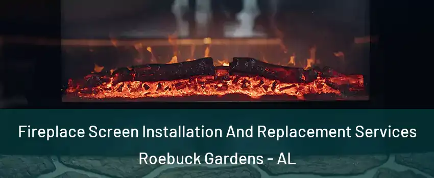 Fireplace Screen Installation And Replacement Services Roebuck Gardens - AL