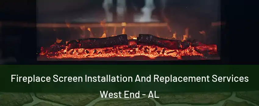 Fireplace Screen Installation And Replacement Services West End - AL