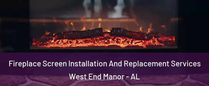 Fireplace Screen Installation And Replacement Services West End Manor - AL