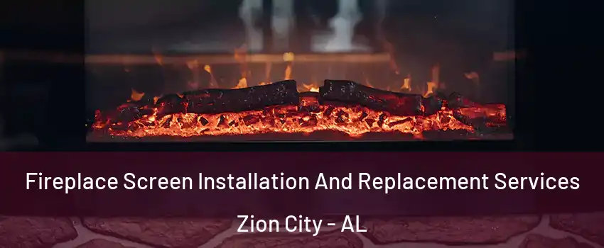 Fireplace Screen Installation And Replacement Services Zion City - AL