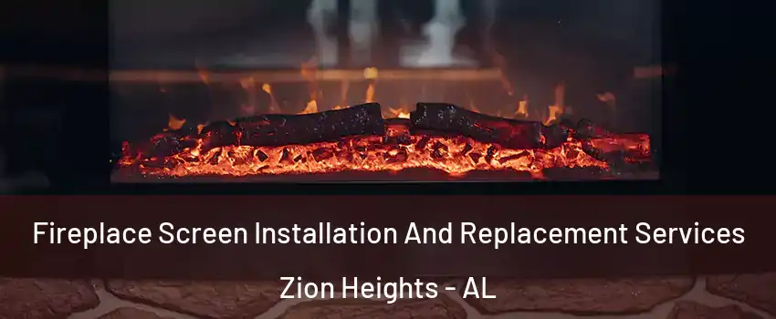 Fireplace Screen Installation And Replacement Services Zion Heights - AL