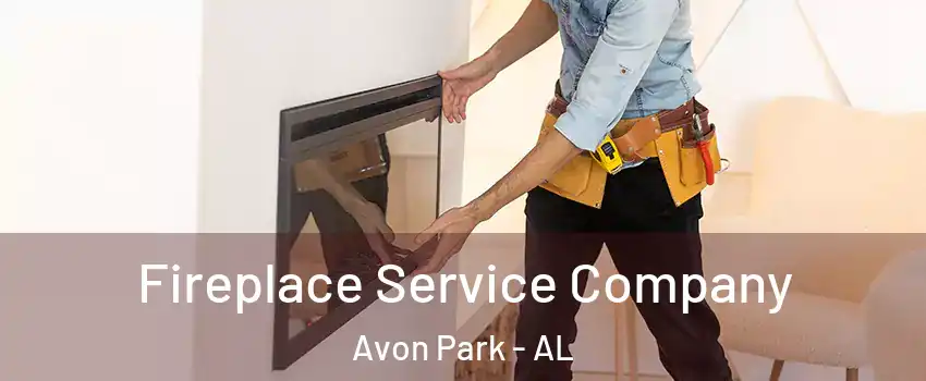 Fireplace Service Company Avon Park - AL