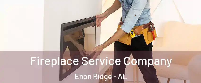 Fireplace Service Company Enon Ridge - AL