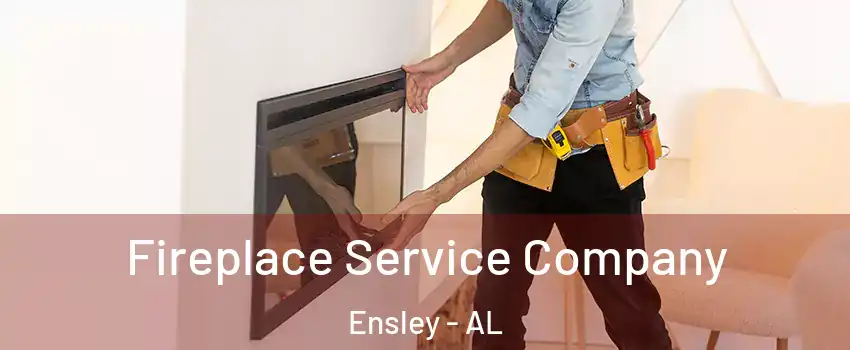 Fireplace Service Company Ensley - AL