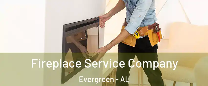 Fireplace Service Company Evergreen - AL