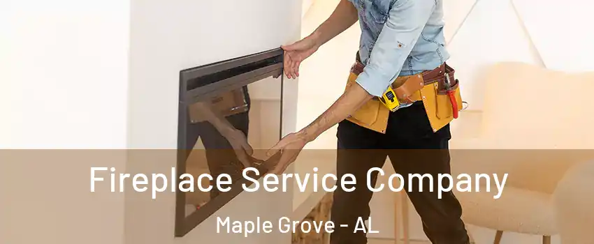 Fireplace Service Company Maple Grove - AL