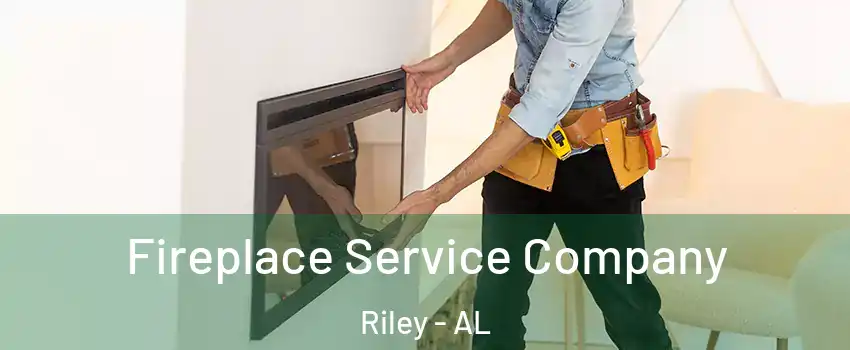 Fireplace Service Company Riley - AL