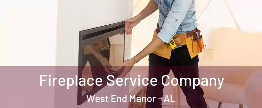 Fireplace Service Company West End Manor - AL