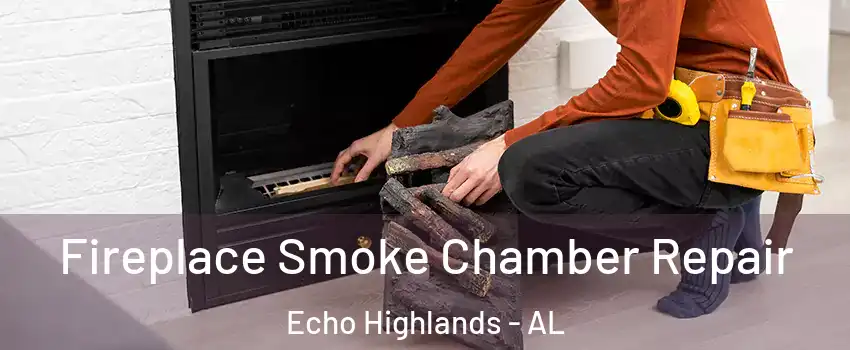 Fireplace Smoke Chamber Repair Echo Highlands - AL