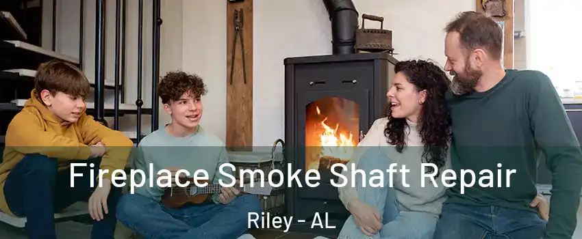 Fireplace Smoke Shaft Repair Riley - AL