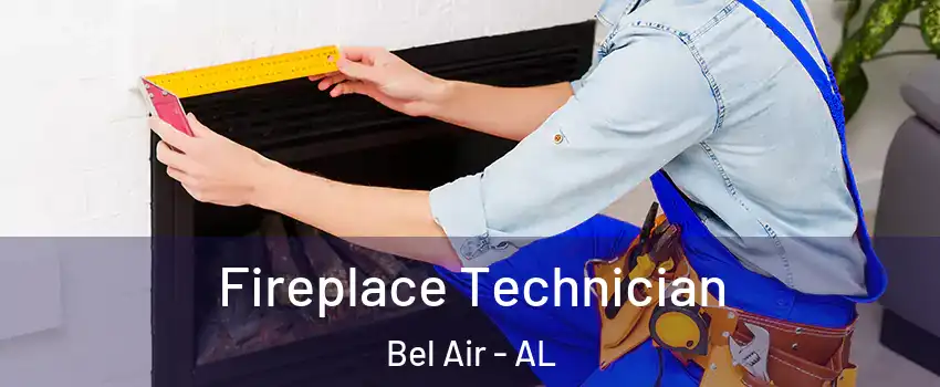 Fireplace Technician Bel Air - AL