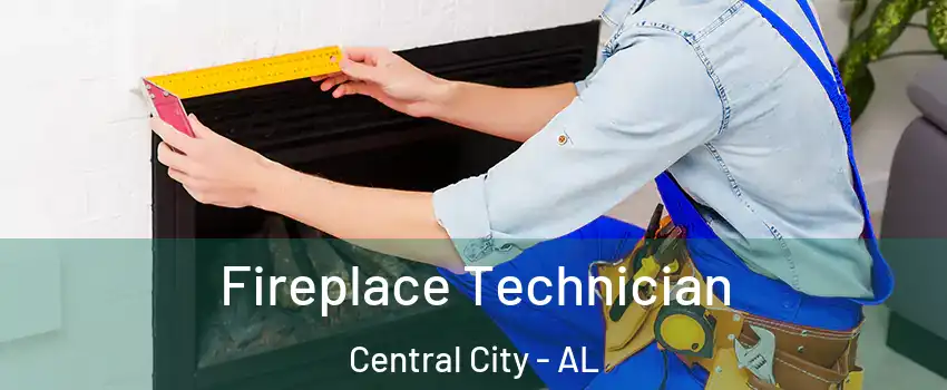 Fireplace Technician Central City - AL