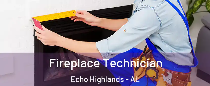 Fireplace Technician Echo Highlands - AL
