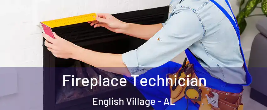 Fireplace Technician English Village - AL