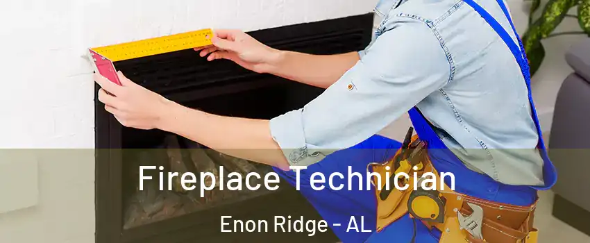 Fireplace Technician Enon Ridge - AL