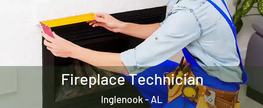 Fireplace Technician Inglenook - AL