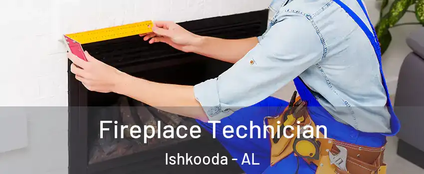 Fireplace Technician Ishkooda - AL