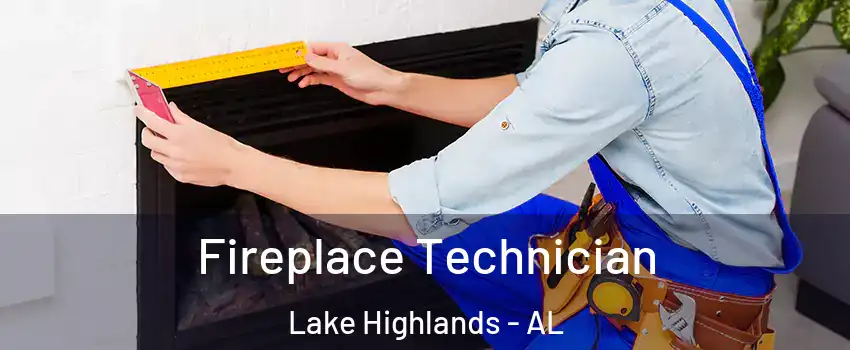 Fireplace Technician Lake Highlands - AL