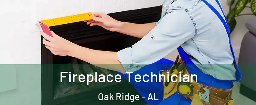 Fireplace Technician Oak Ridge - AL