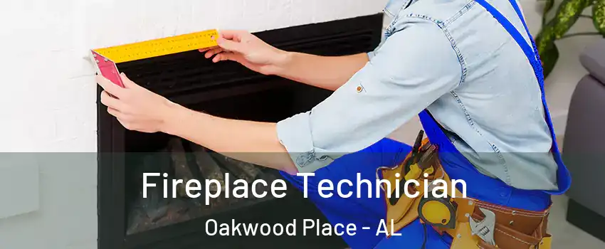 Fireplace Technician Oakwood Place - AL
