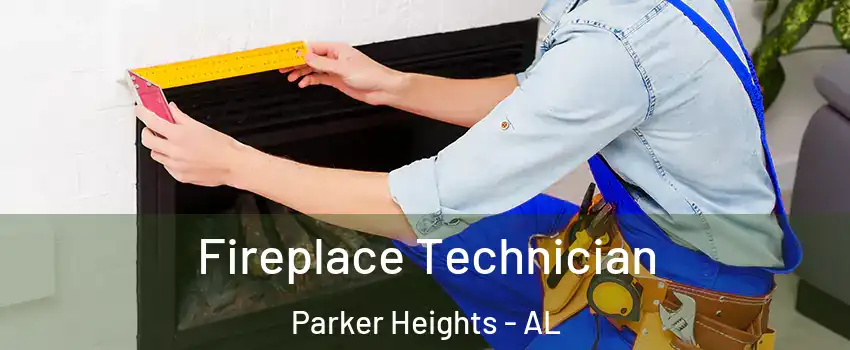 Fireplace Technician Parker Heights - AL