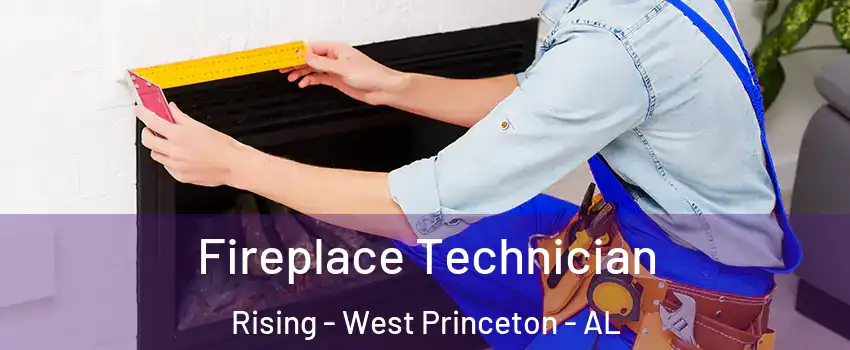 Fireplace Technician Rising - West Princeton - AL