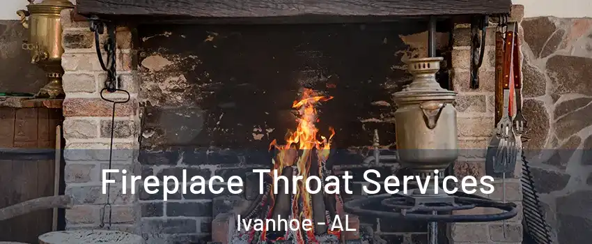 Fireplace Throat Services Ivanhoe - AL