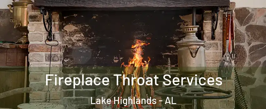 Fireplace Throat Services Lake Highlands - AL
