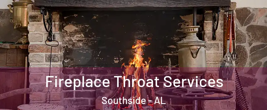 Fireplace Throat Services Southside - AL