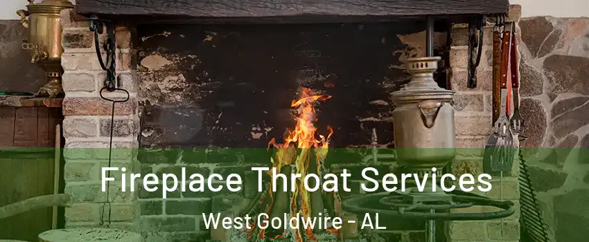 Fireplace Throat Services West Goldwire - AL