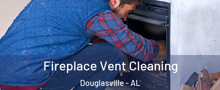 Fireplace Vent Cleaning Douglasville - AL