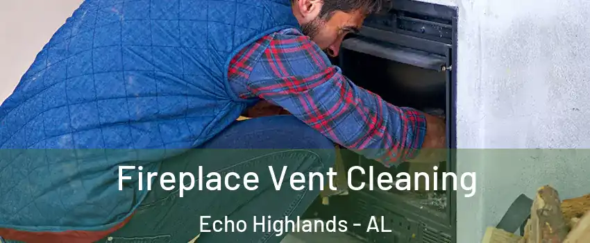 Fireplace Vent Cleaning Echo Highlands - AL