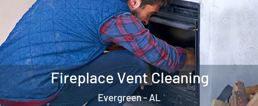 Fireplace Vent Cleaning Evergreen - AL