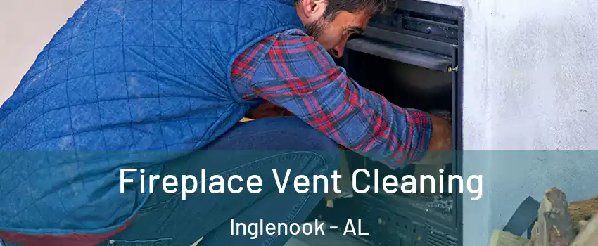 Fireplace Vent Cleaning Inglenook - AL