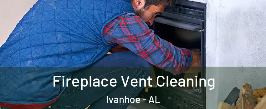 Fireplace Vent Cleaning Ivanhoe - AL