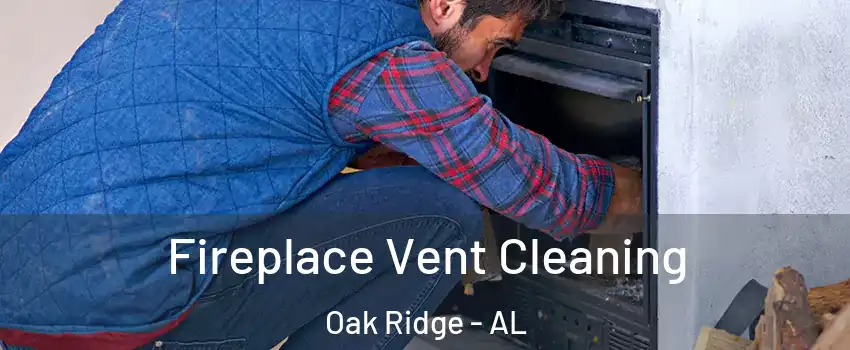 Fireplace Vent Cleaning Oak Ridge - AL