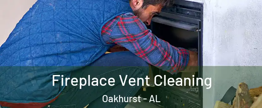 Fireplace Vent Cleaning Oakhurst - AL