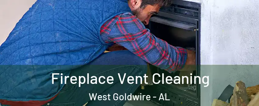 Fireplace Vent Cleaning West Goldwire - AL