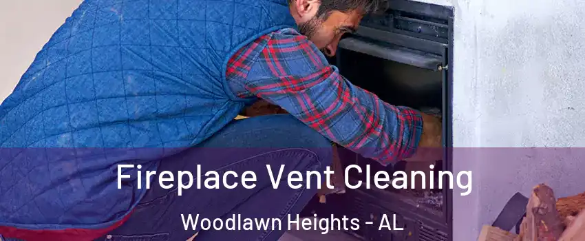 Fireplace Vent Cleaning Woodlawn Heights - AL