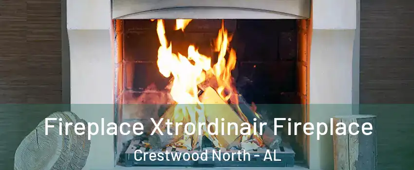 Fireplace Xtrordinair Fireplace Crestwood North - AL