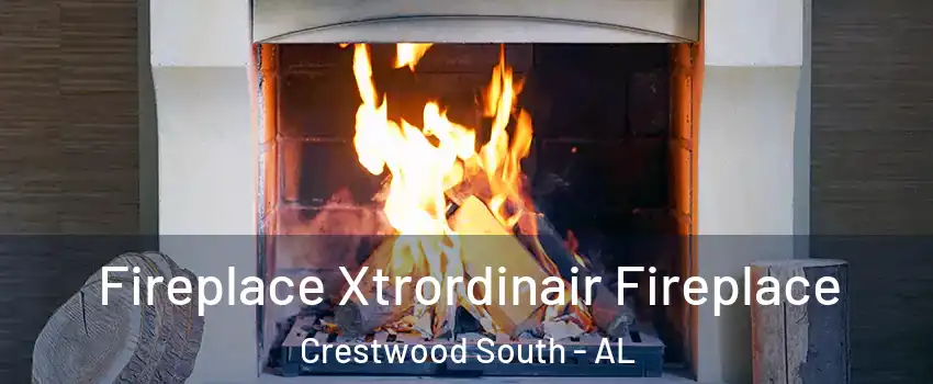 Fireplace Xtrordinair Fireplace Crestwood South - AL