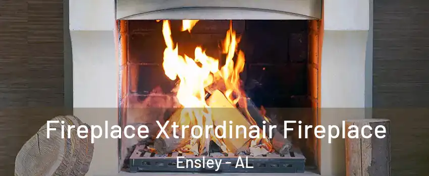 Fireplace Xtrordinair Fireplace Ensley - AL